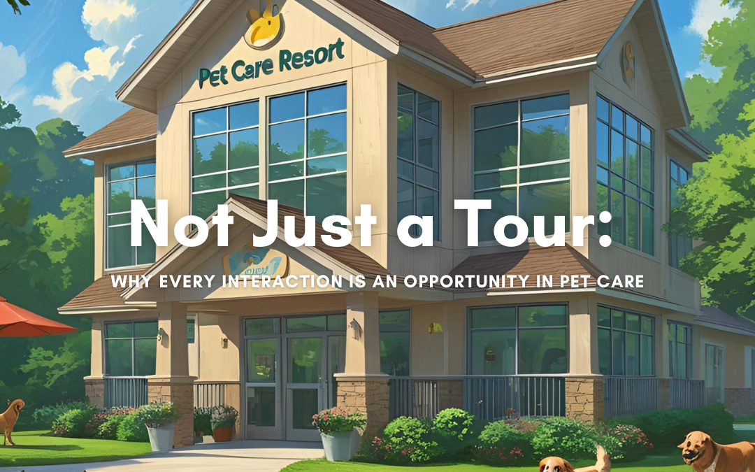 Not Just A Tour: Why Every Interaction is an Opportunity In Pet Care