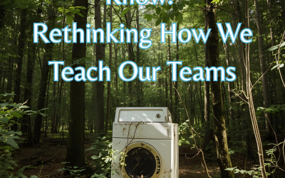 Don’t Assume They Know: Rethinking How We Teach Our Teams